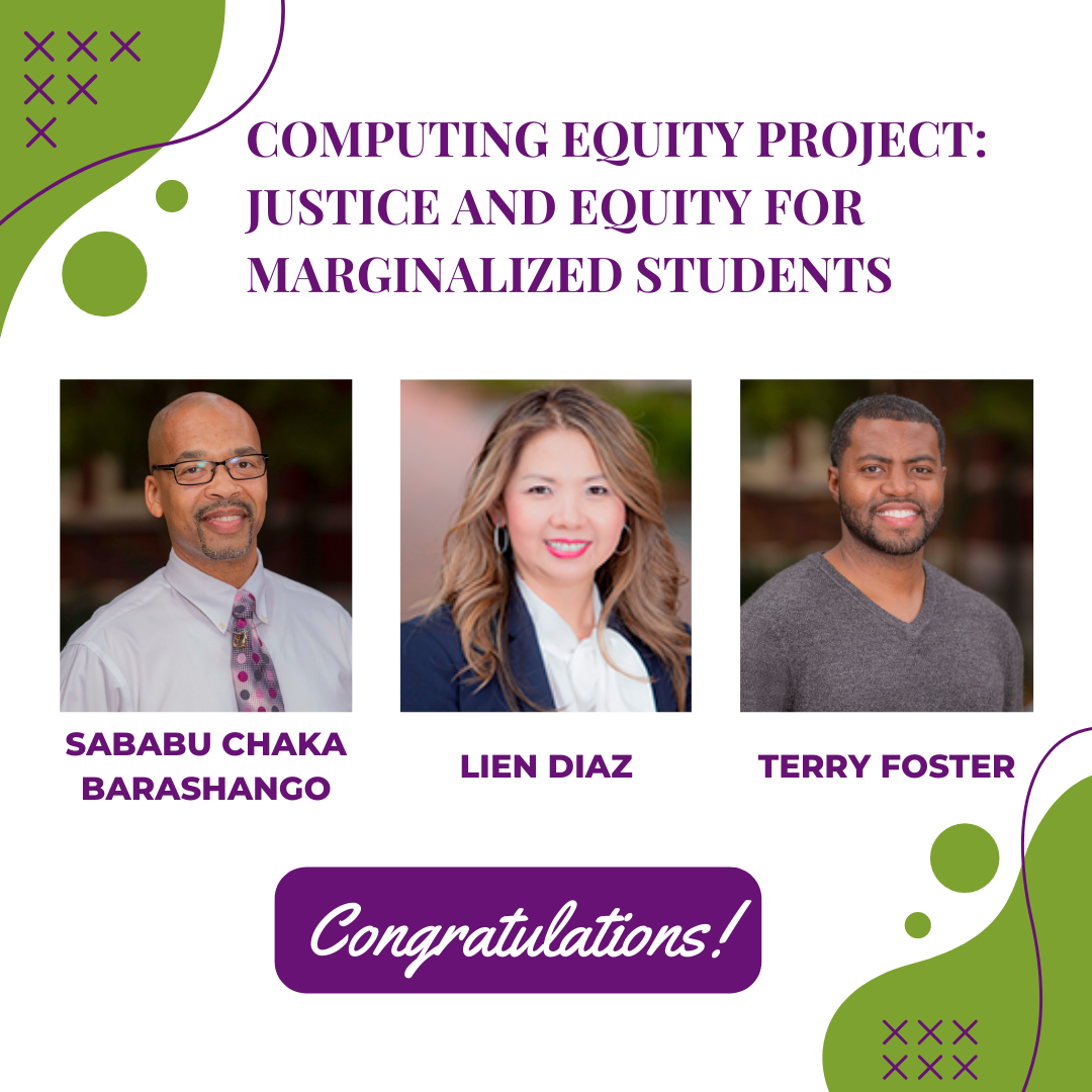 Lien Diaz, Sababu Chaka Barashango, and Terry Foster: developing and presenting the Computing Equity Project: Justice And Equity For Marginalized Students